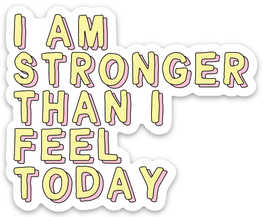 Affirmation Vinyl Sticker I Am Strong Than I Feel Today