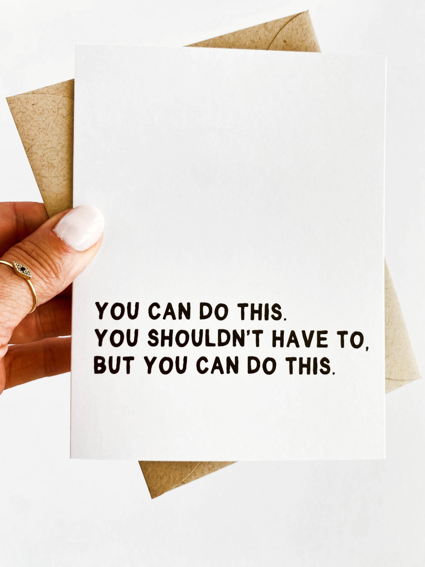 You Shouldn't Have To But You Can Do This Encouragement Card
